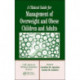 A Clinical Guide for Management of Overweight and Obese Children and Adults