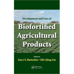 Development and Uses of Biofortified Agricultural Products