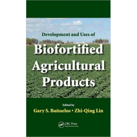 Development and Uses of Biofortified Agricultural Products