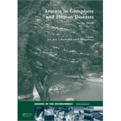 Arsenic in Geosphere and Human Diseases- Arsenic 2010: Proceedings of the Third International Congress on Arsenic in the Environment (As-2010)
