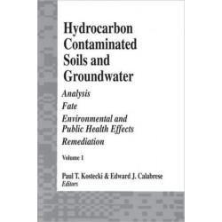 Hydrocarbon Contaminated Soils and Groundwater: Analysis, Fate, Environmental & Public Health Effects, & Remediation, Volume I