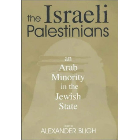 The Israeli Palestinians: An Arab Minority in the Jewish State