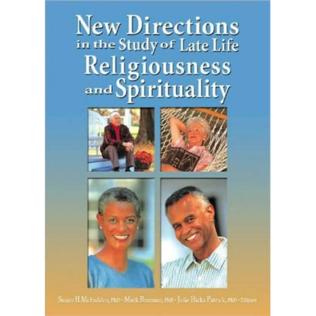 New Directions in the Study of Late Life Religiousness and Spirituality