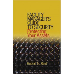 Facility Manager's Guide to Security: Protecting Your Assets