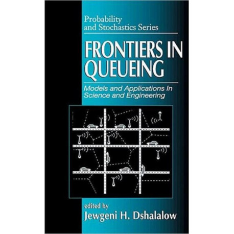 Frontiers in Queueing: Models and Applications in Science and Engineering