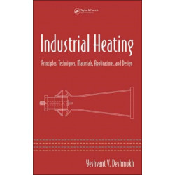 Industrial Heating: Principles, Techniques, Materials, Applications, and Design