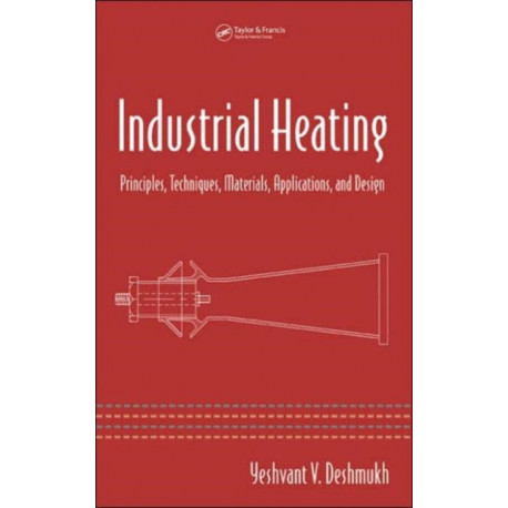 Industrial Heating: Principles, Techniques, Materials, Applications, and Design