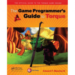 The Game Programmer's Guide to Torque: Under the Hood of the Torque Game Engine