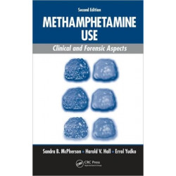 Methamphetamine Use: Clinical and Forensic Aspects, Second Edition