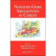 Nutrient-Gene Interactions in Cancer