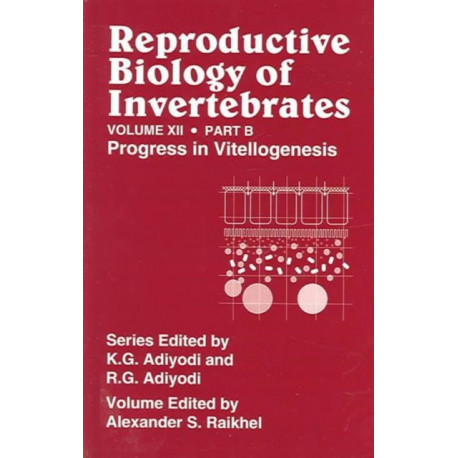 Reproductive Biology of Invertebrates, Vol. 12, Part B: Progress in Vitellogenesis