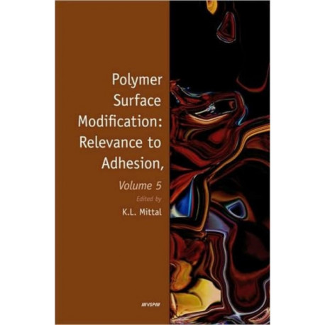 Polymer Surface Modification: Relevance to Adhesion, Volume 5