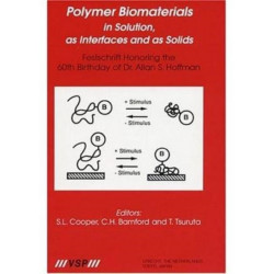 Polymer Biomaterials in Solution, as Interfaces and as Solids: A Festschrift Honoring the 60th Birthday of Dr. Allan S. Hoffman