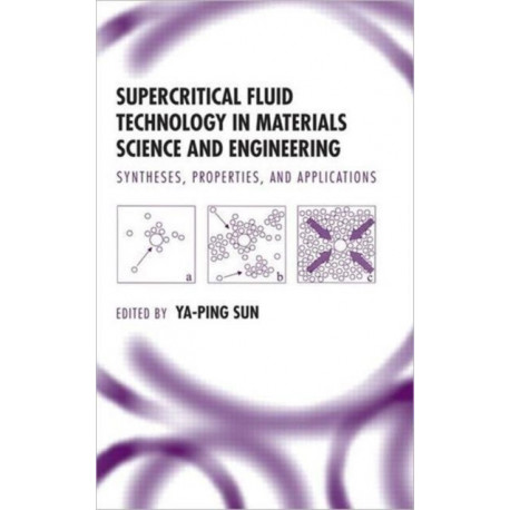 Supercritical Fluid Technology in Materials Science and Engineering: Syntheses: Properties, and Applications