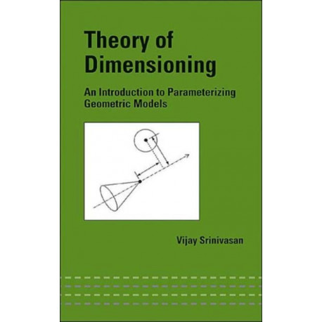 Theory of Dimensioning: An Introduction to Parameterizing Geometric Models