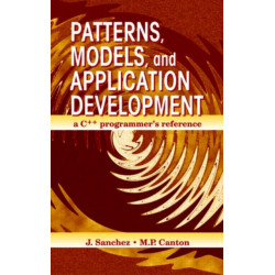 Patterns, Models, and Application Development: A C++ Programmer's Reference