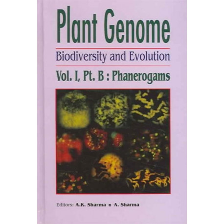 Plant Genome: Biodiversity and Evolution, Vol. 1, Part B: Phanerogams (Higher Groups)