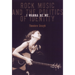 I Wanna Be Me: Rock Music and the Politics of Identity