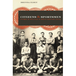 Citizens and Sportsmen: Futbol and Politics in Twentieth-Century Chile