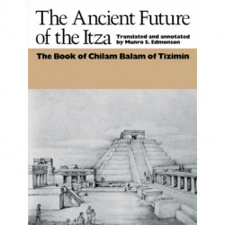 The Ancient Future of the Itza: The Book of Chilam Balam of Tizimin