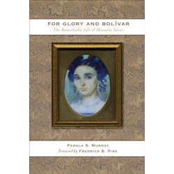For Glory and Bolivar: The Remarkable Life of Manuela Saenz