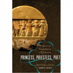 Princess, Priestess, Poet: The Sumerian Temple Hymns of Enheduanna