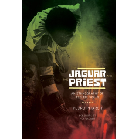The Jaguar and the Priest: An Ethnography of Tzeltal Souls