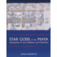 Star Gods of the Maya: Astronomy in Art, Folklore, and Calendars