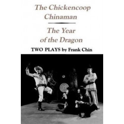 The Chickencoop Chinaman and the Year of the Dragon: Two Plays