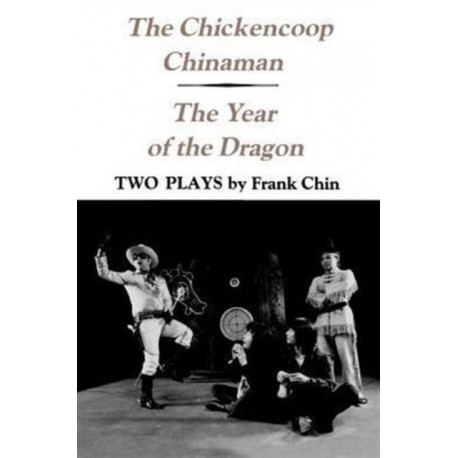 The Chickencoop Chinaman and the Year of the Dragon: Two Plays