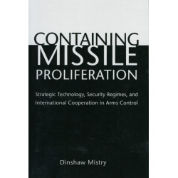 Containing Missile Proliferation: Strategic Technology, Security Regimes, and International Cooperation in Arms Control