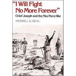 "I Will Fight No More Forever": Chief Joseph and the Nez Perce War