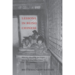 Lessons in Being Chinese: Minority Education and Ethnic Identity in Southwest China