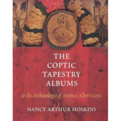 The Coptic Tapestry Albums and the Archaeologist of Antinoe, Albert Gayet