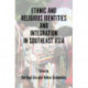 Ethnic and Religious Identities and Integration in Southeast Asia