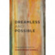 Dreamless and Possible: Poems New and Selected