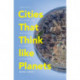 Cities That Think Like Planets: Complexity, Resilience, and Innovation in Hybrid Ecosystems
