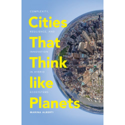 Cities That Think Like Planets: Complexity, Resilience, and Innovation in Hybrid Ecosystems