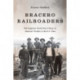 Bracero Railroaders: The Forgotten World War II Story of Mexican Workers in the U.S. West