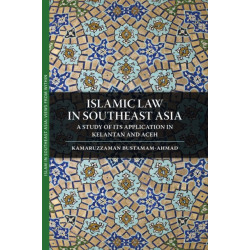 Islamic Law in Southeast Asia: A Study of Its Application in Kelantan and Aceh