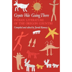 Coyote Was Going There: Indian Literature of the Oregon Country