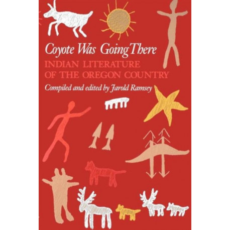 Coyote Was Going There: Indian Literature of the Oregon Country