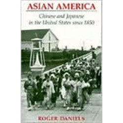 Asian America: Chinese and Japanese in the United States Since 1850