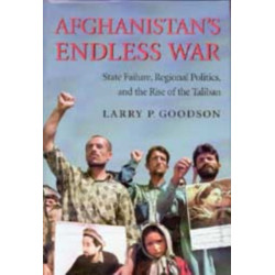 Afghanistan's Endless War: State Failure, Regional Politics, and the Rise of the Taliban