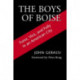 The Boys of Boise: Furor, Vice and Folly in an American City