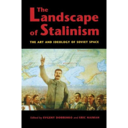The Landscape of Stalinism: The Art and Ideology of Soviet Space