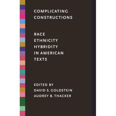 Complicating Constructions: Race, Ethnicity, and Hybridity in American Texts