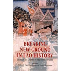 Breaking New Ground in Lao History: Essays on the Seventh to Twentieth Centuries
