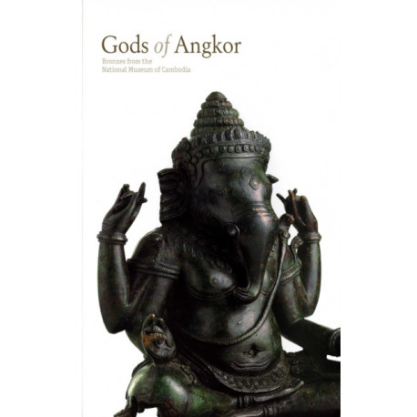 Gods of Angkor: Bronzes from the National Museum of Cambodia