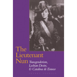 The Lieutenant Nun: Transgenderism, Lesbian Desire, and Catalina De Erauso